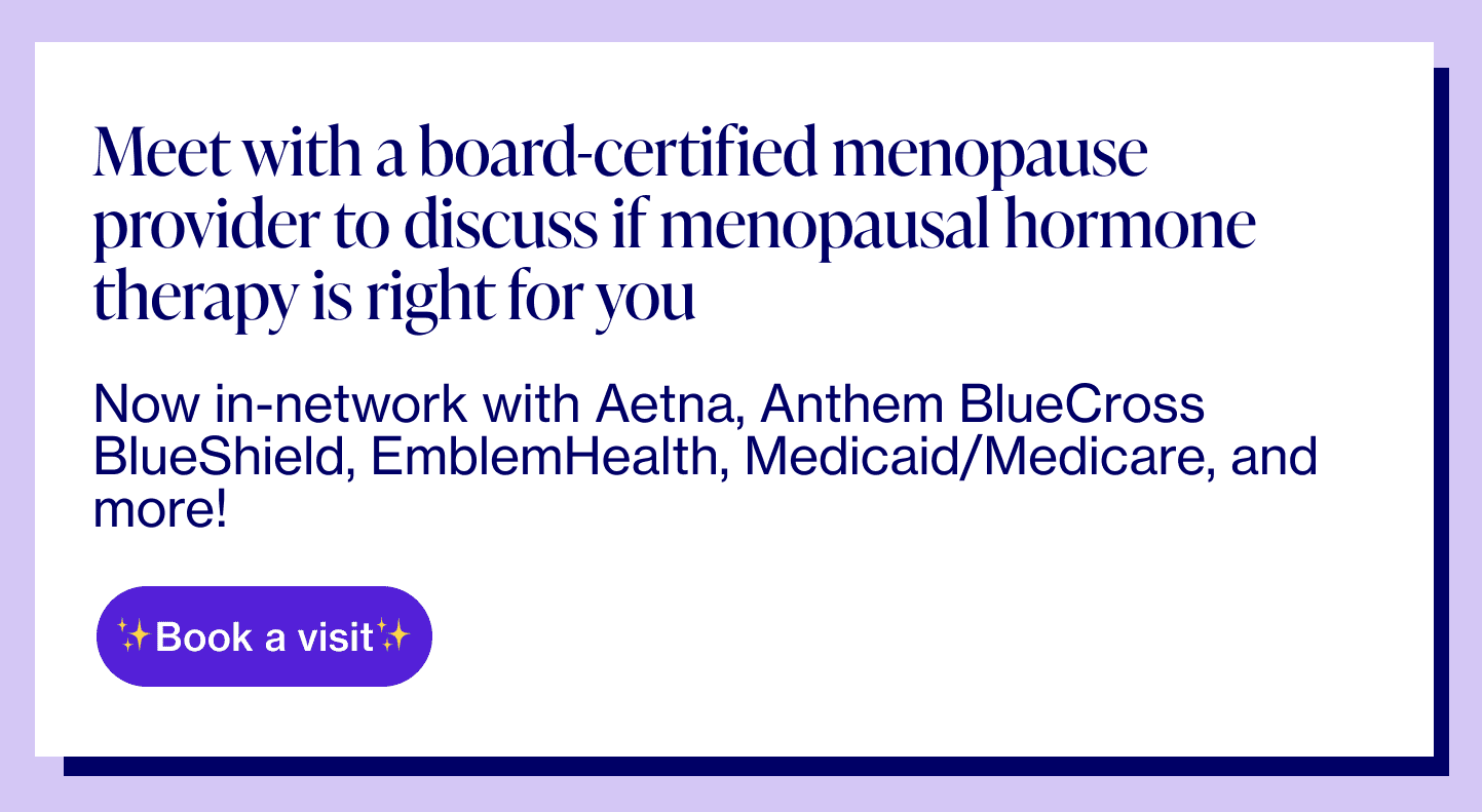 Meet with a board-certified menopause provider to discuss if menopausal hormone therapy is right for you