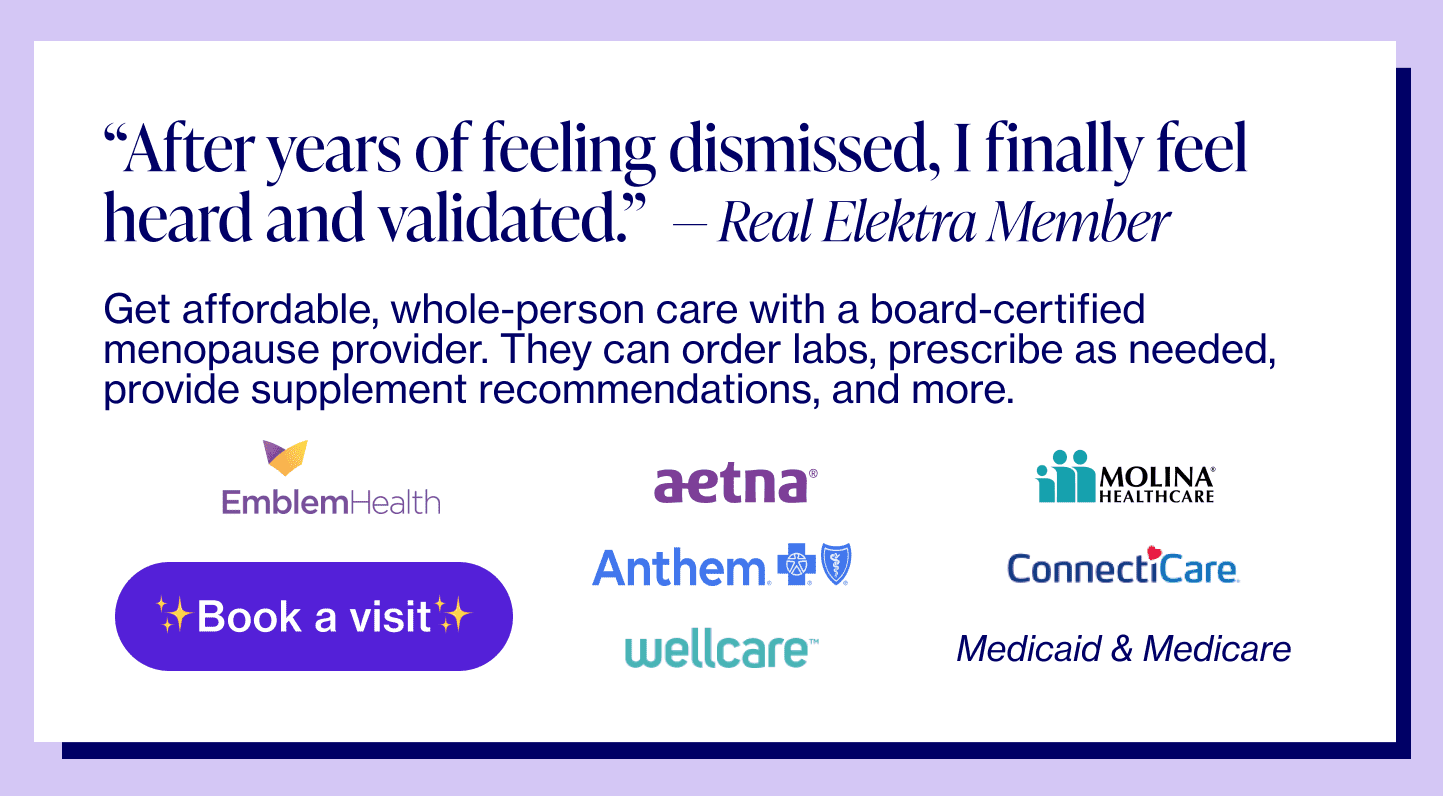 Banner reading "'After years of feeling dismissed, I finally feel heard and validated' - Elektra Member. Get affordable, whole-person care with a board-certified menopause provider. They can order labs, prescribe as needed, provide supplement recommendations, and more. Book a visit. 